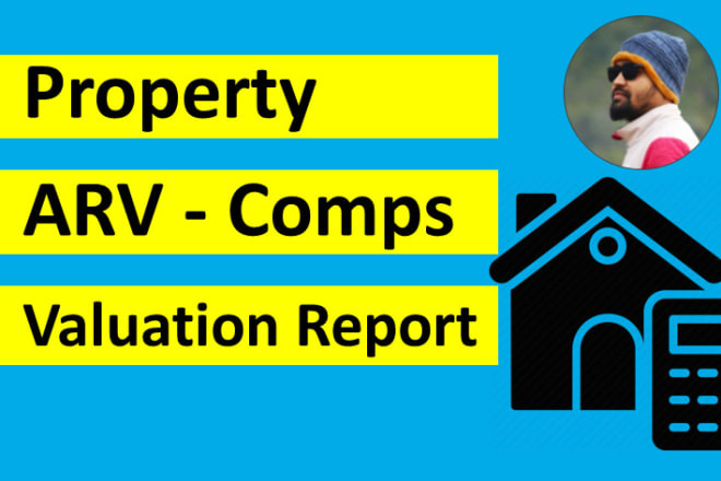 I will do arv, comps, valuation report for real estate property