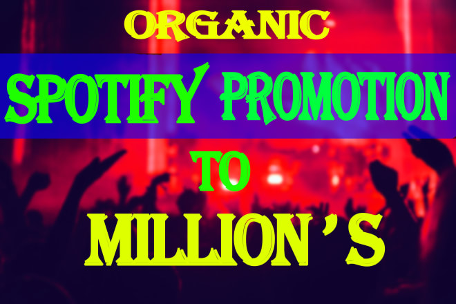 I will do spotify promotion or spotify music promotion to millions