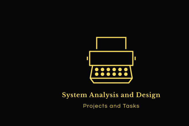 I will do system analysis projects and tasks for you