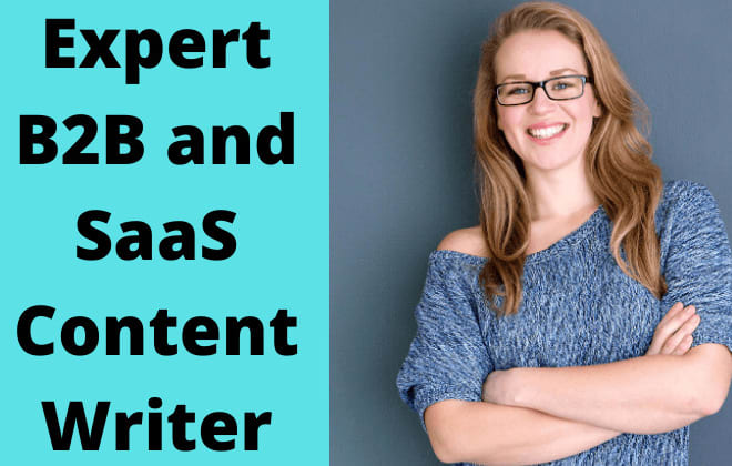 I will expert b2b and saas writer