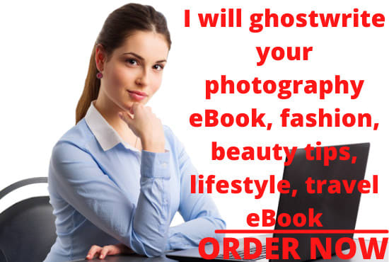 I will ghostwrite your photography ebook, fashion, beauty tips, lifestyle, travel ebook