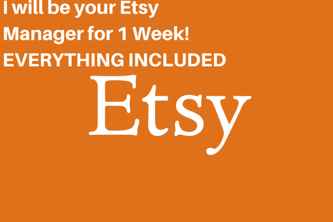 I will manage your etsy shop and I will be your etsy assistant