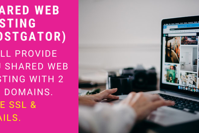 I will provide the shared web hosting, free SSL, emails