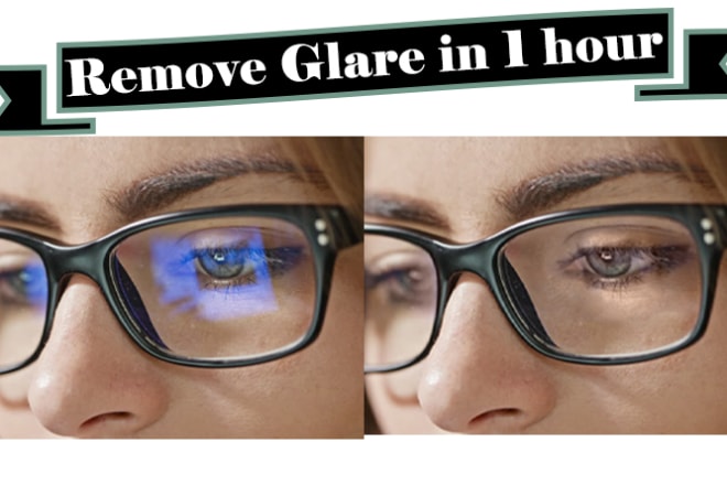 I will remove glare and reflection from glasses in 1 hour