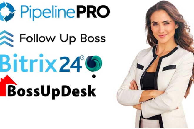 I will set up pipelinepro, follow up boss, bossupdesk, bitrix24,