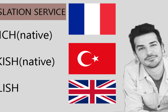 I will translate between english, french, turkish any documents