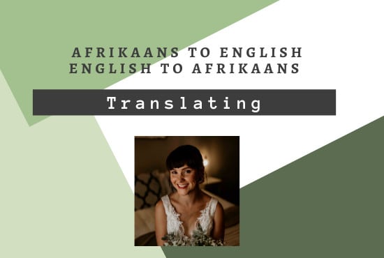 I will translate english to afrikaans and vice versa within 24 hours