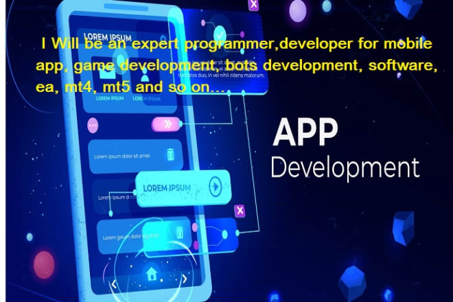 I will be an expert programmer,developer for app, game,bots,software,ea,mt4,mt5