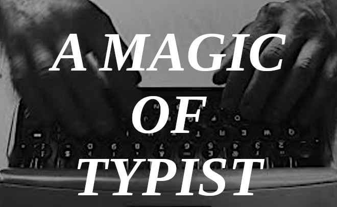 I will do a fast typing job, typist, copy typing