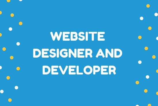 I will be your web designer and developer