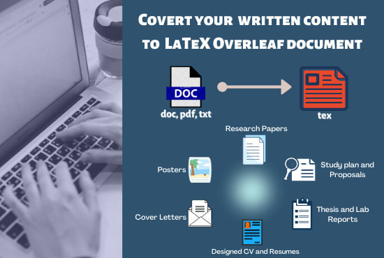 I will convert your written document or content to latex overleaf document