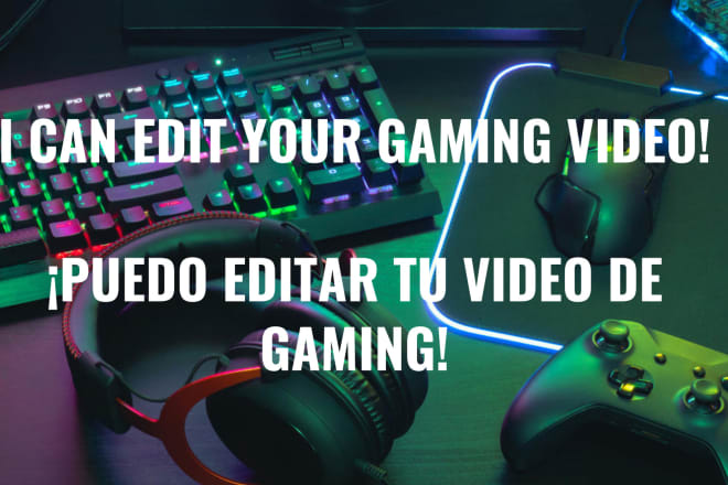 I will edit your and gaming videos and stream highlights