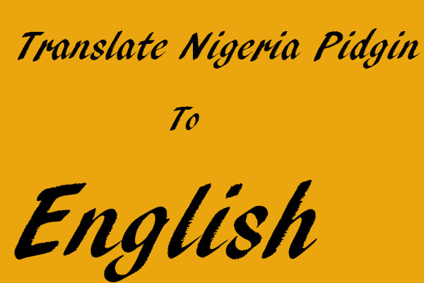 I will english to nigeria pidgin english, bini language and also pidgin to english