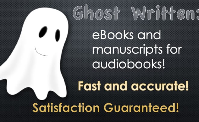 I will ghostwrite your ebook or manuscript for audio books