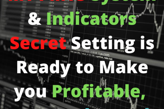 I will provide trading systems and indicators secret setting