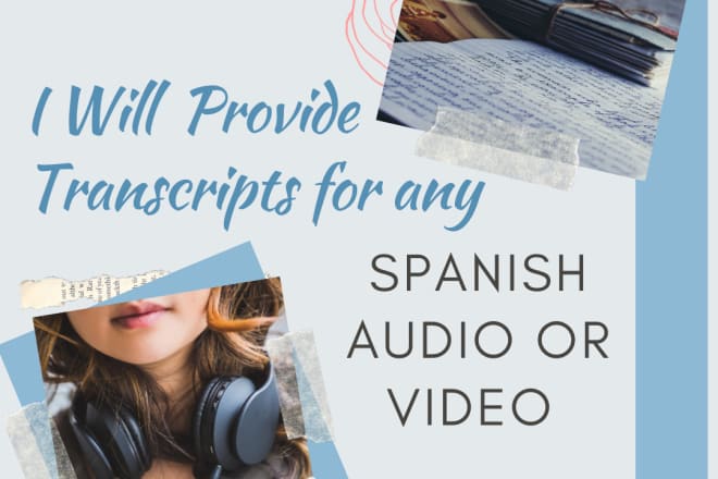 I will provide transcripts for any spanish audio or video