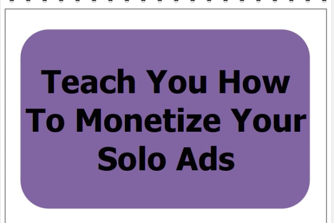 I will teach you how to monetize your solo ads