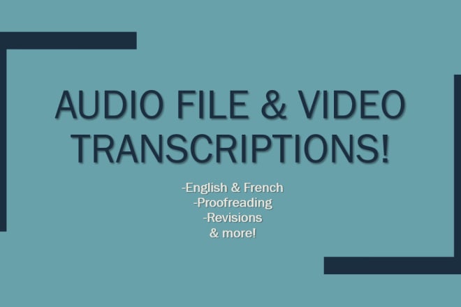 I will transcript audio recordings and videos