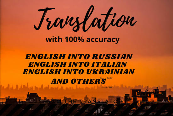I will translate from english into russian italian ukranian etc