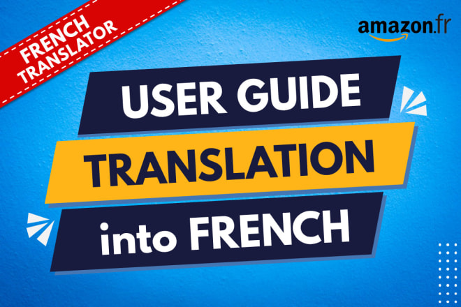 I will translate user guide or instruction manual in french for amazon france