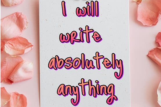 I will write absolutely anything for you