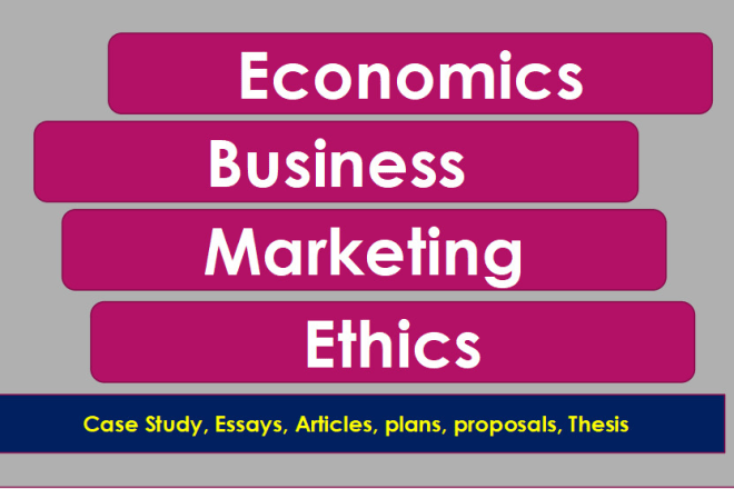 I will write economics, business, marketing, ethics essay, plan, proposal, articles