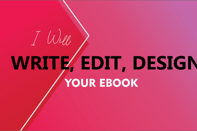 I will write, edit, proofread and design your ebook professionally