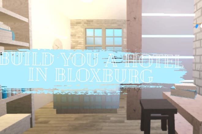 I will build you a hotel in bloxburg