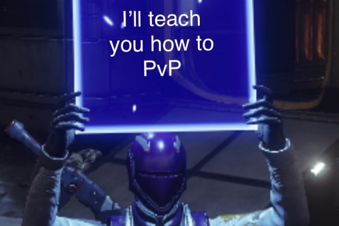 I will coach you in destiny 2