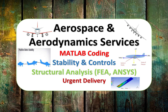 I will do aerodynamics, structures, matlab and aerospace projects