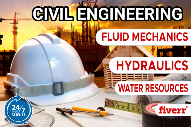 I will do all civil engineering works, hydraulics, fluids tasks