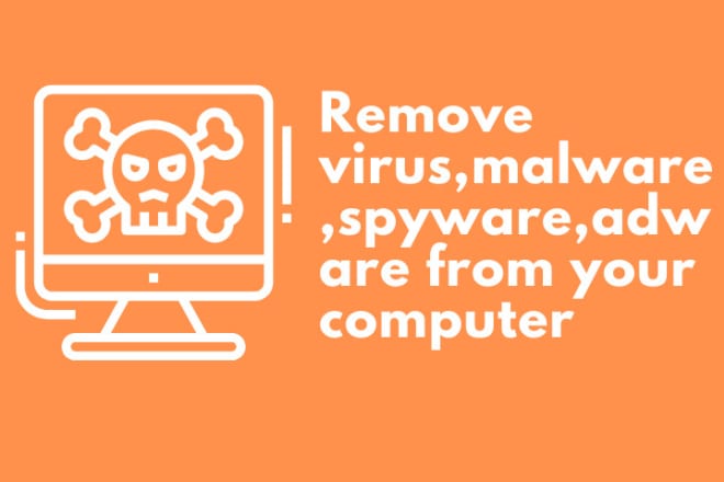 I will remove virus,malware,spyware,adware from your computer