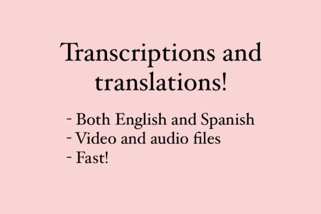 I will transcribe or translate any audio to english or spanish