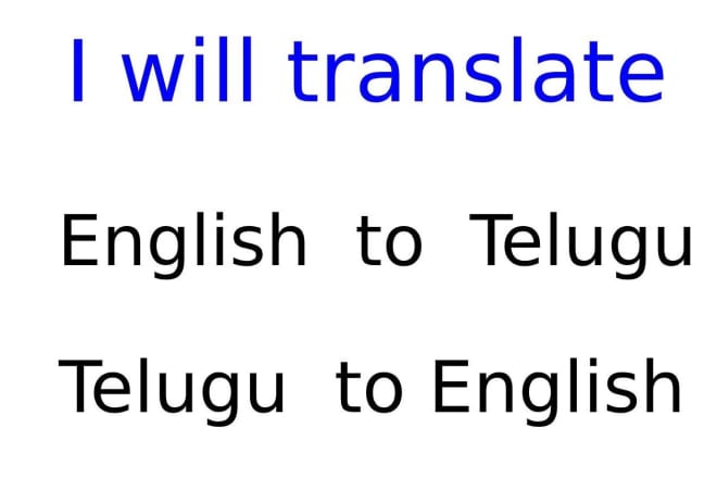 I will translate english to telugu or telugu to english