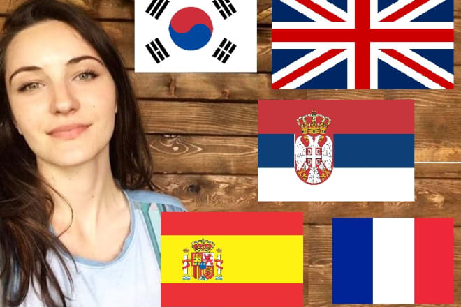 I will translate to and from english, serbian, spanish, french, and korean in under 24h