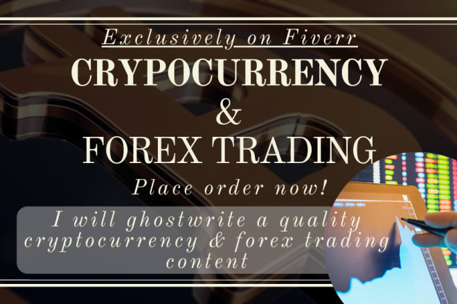 I will write article and blog posts on cryptocurrency and forex trading