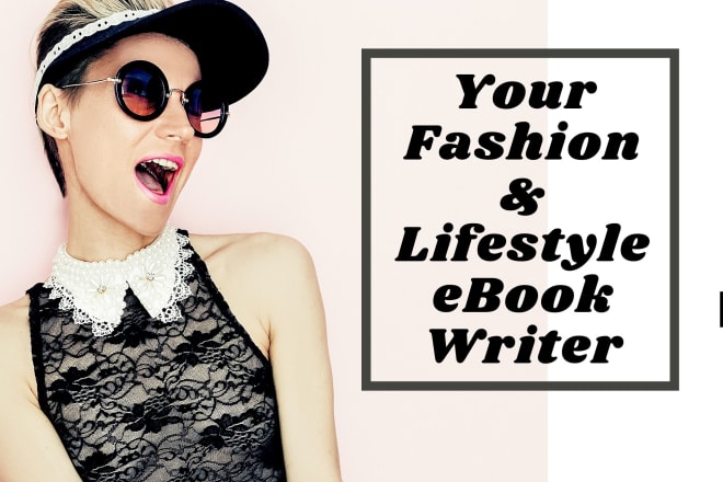 I will be your fashion and lifestyle ebook writer and kindle writer
