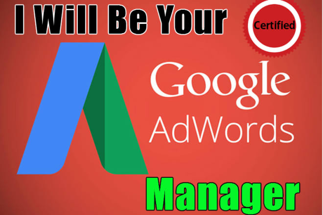 I will be your google adwords manager