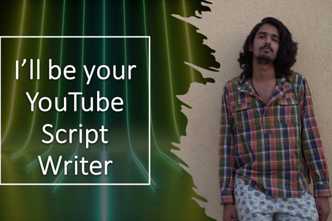 I will be your youtube videos scriptwriter