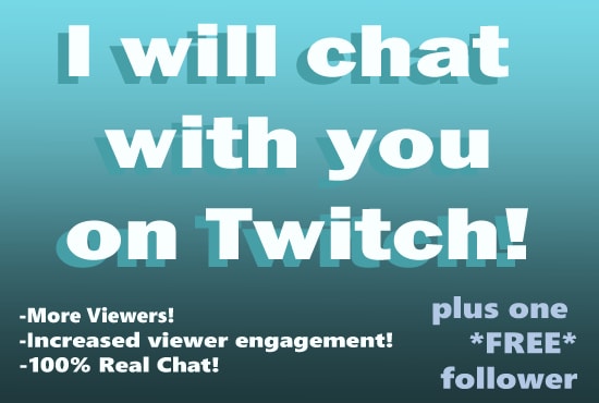 I will chat with you on twitch, improve viewer interaction, and increase views