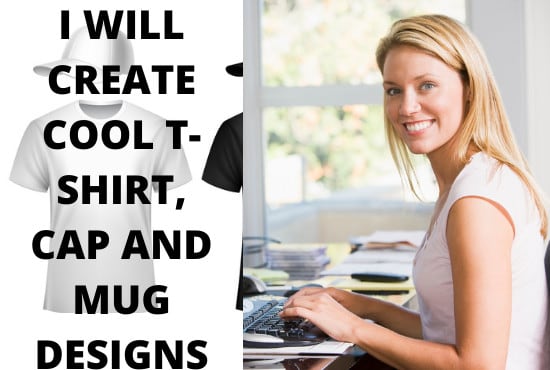 I will create cool t shirt, cap and mug designs
