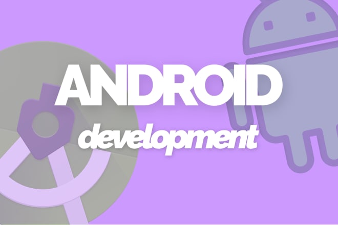 I will develop an android app or will be your android app developer