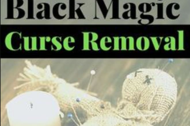 I will do black magic, curse removal, remove negative energy spell for you