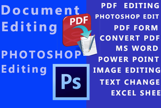 I will do fast photoshop editing, change text, edit pdf document