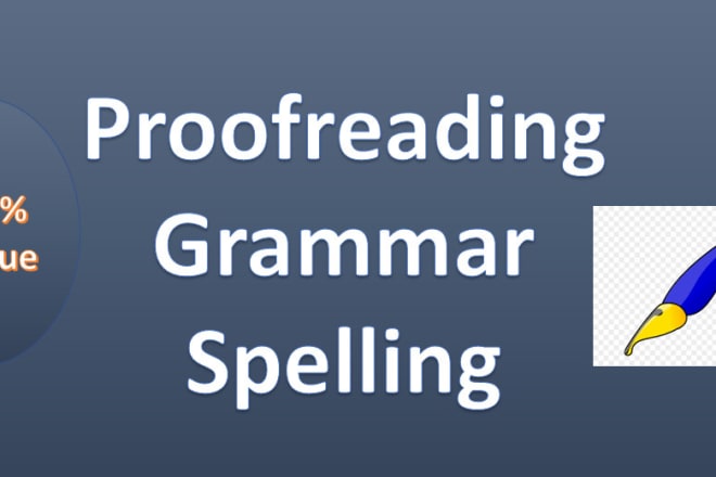 I will do proofreading, editing, checking grammar and spell
