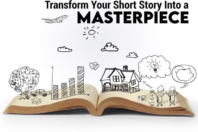 I will edit your short story and give it a make over to become a masterpiece
