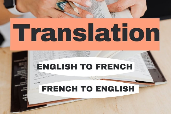 I will professionally translate english into french and vice versa