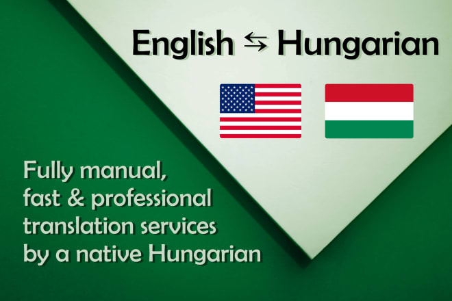 I will professionally translate hungarian to english and vice versa