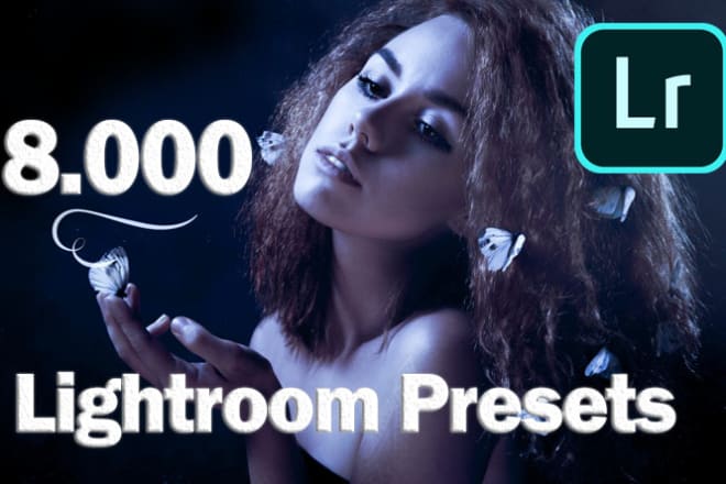 I will send you 8,000 collection of lightroom presets