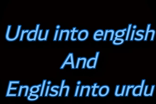 I will translate text,audio,video into urdu,english